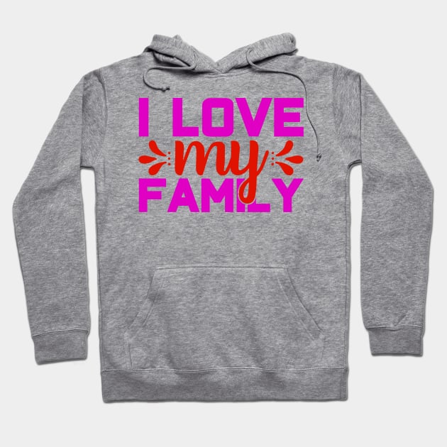 i love my family Hoodie by busines_night